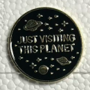 Just Visiting This Planet Pin