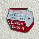 Little Cooler Pin