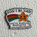 Don't Be Sad! Pin